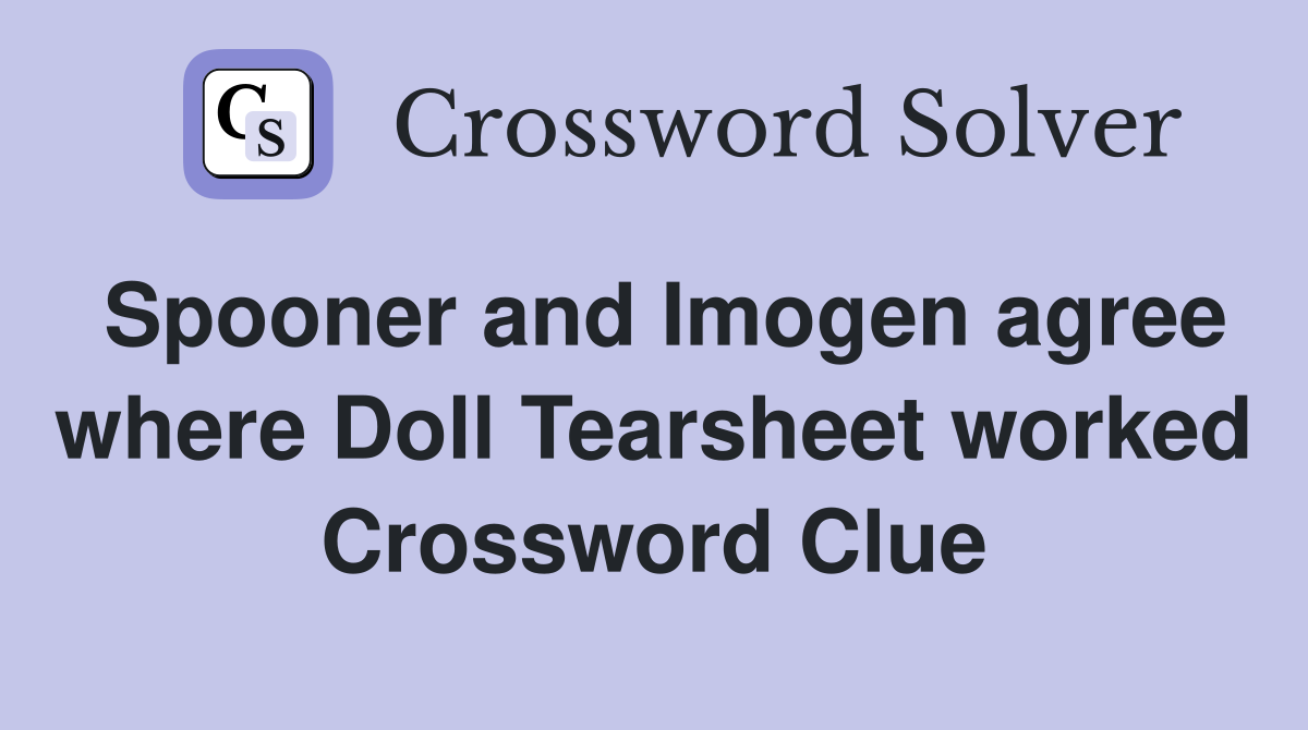 Spooner and Imogen agree where Doll Tearsheet worked Crossword Clue