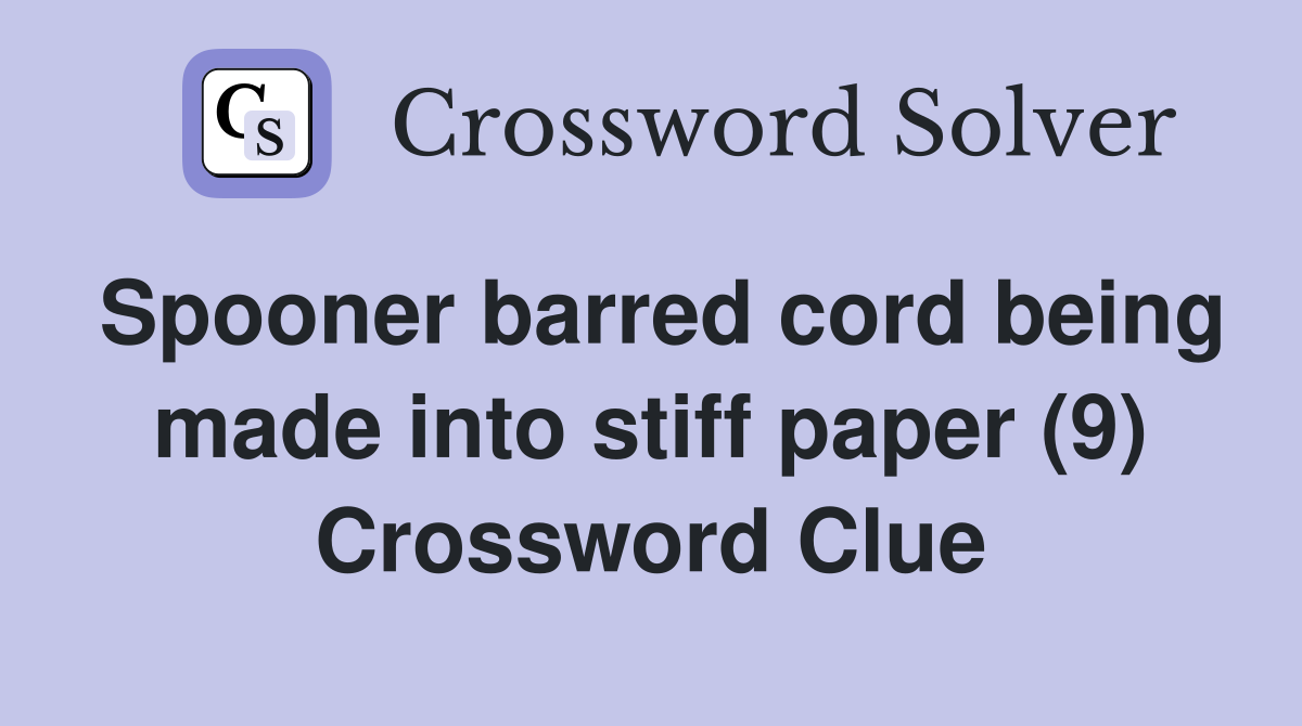 Spooner barred cord being made into stiff paper (9) Crossword Clue
