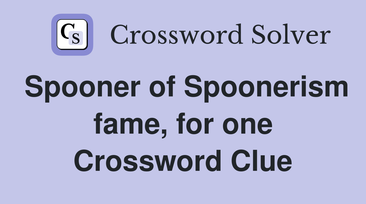 Spooner of Spoonerism fame, for one Crossword Clue