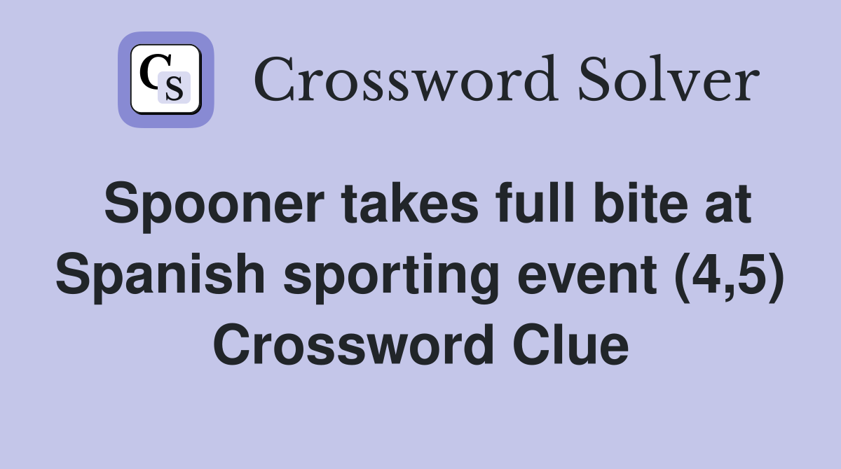 Spooner takes full bite at Spanish sporting event (4,5) Crossword Clue