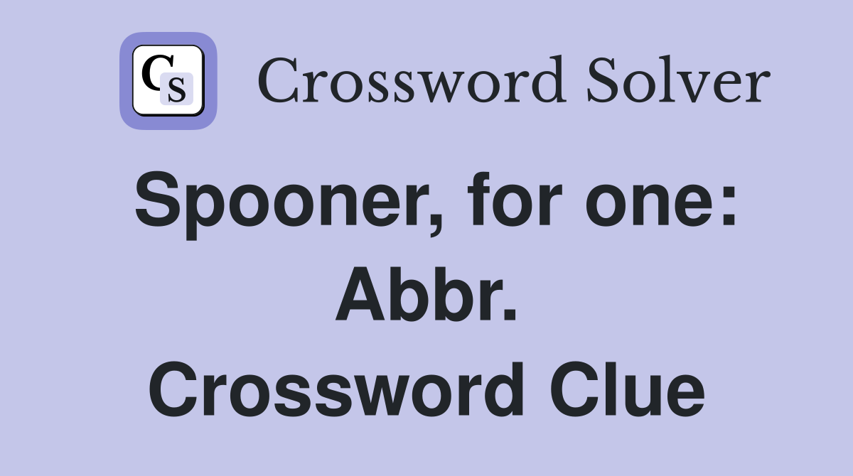 Spooner, for one: Abbr. Crossword Clue