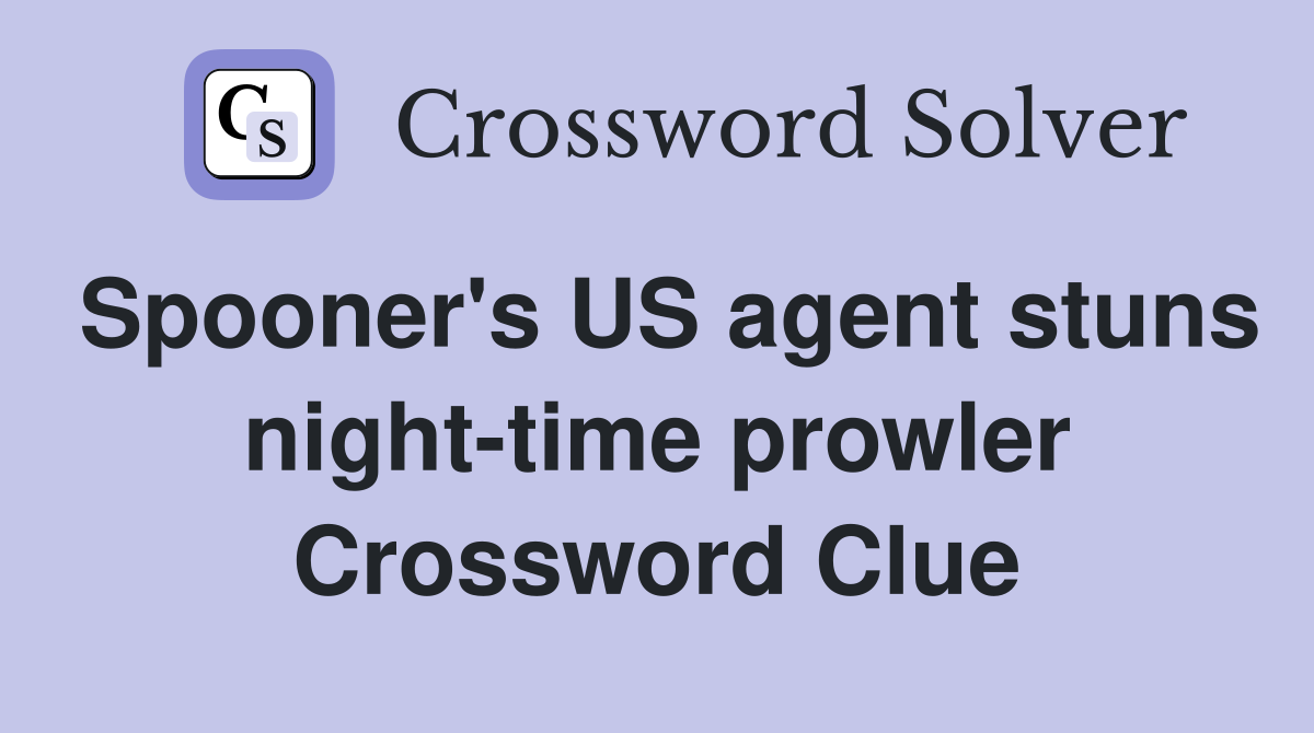 Spooner's US agent stuns night-time prowler Crossword Clue