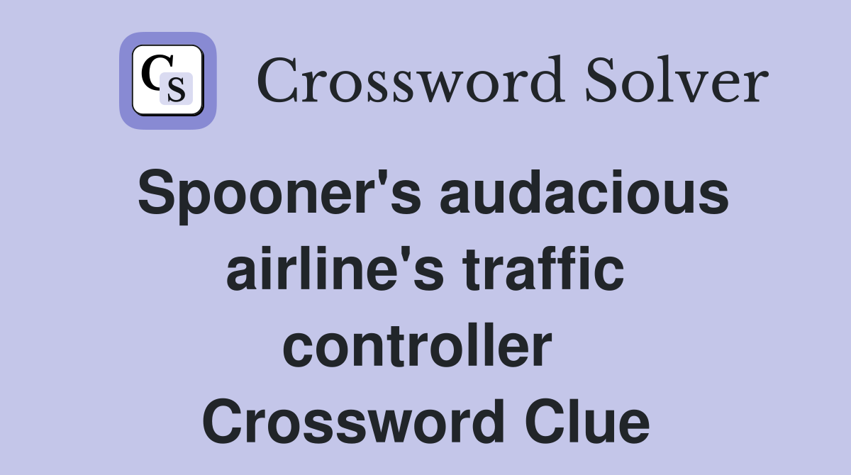 Spooner's audacious airline's traffic controller  Crossword Clue