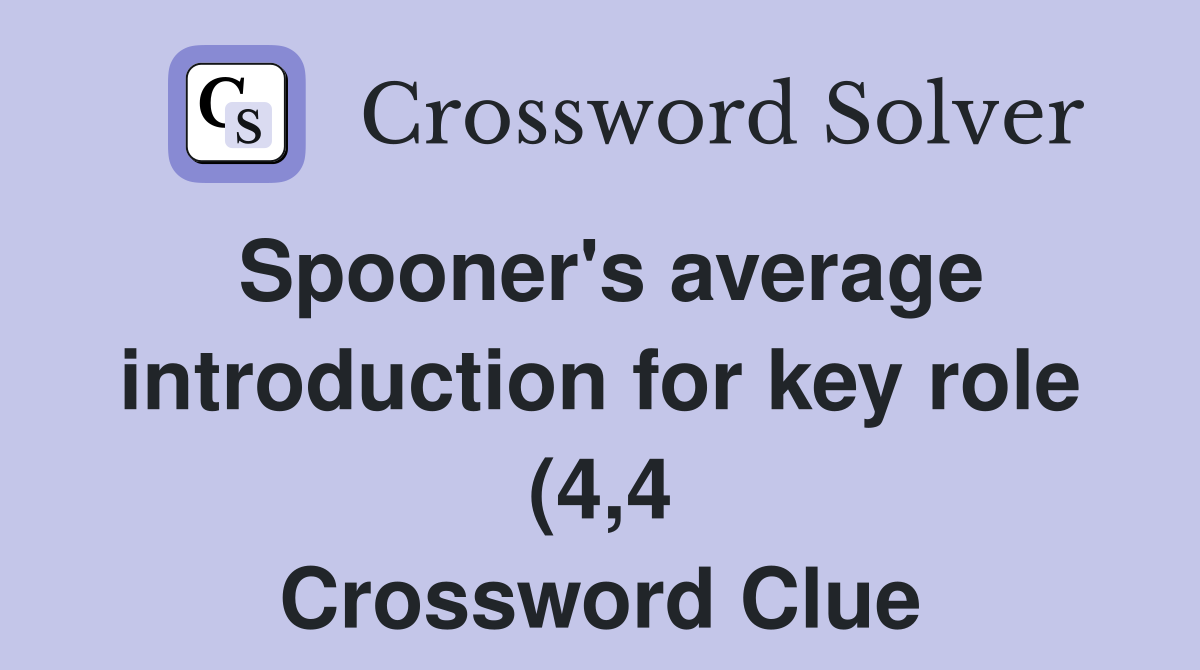 Spooner #39 s average introduction for key role (4 4) Crossword Clue Spooner #39 s average introduction for key role (4 4) Crossword Clue