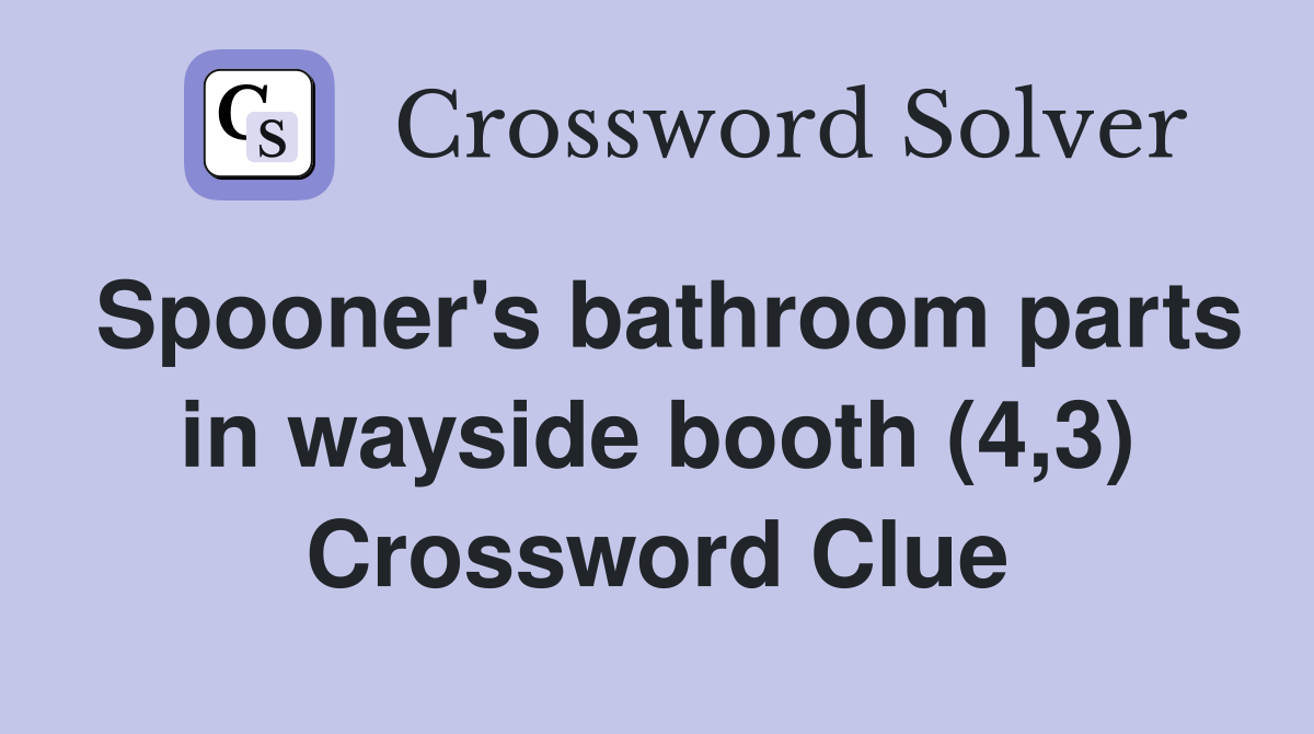 Spooner's bathroom parts in wayside booth (4,3) Crossword Clue
