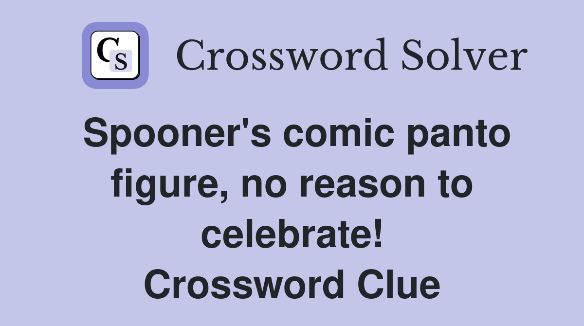 Spooner's comic panto figure, no reason to celebrate! Crossword Clue