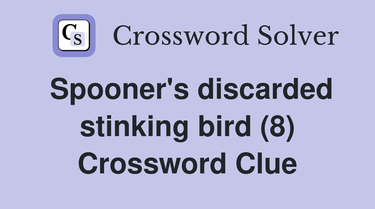 Spooner's discarded stinking bird (8) Crossword Clue