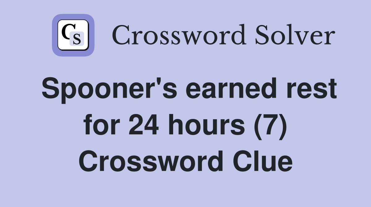 Spooner's earned rest for 24 hours (7) Crossword Clue
