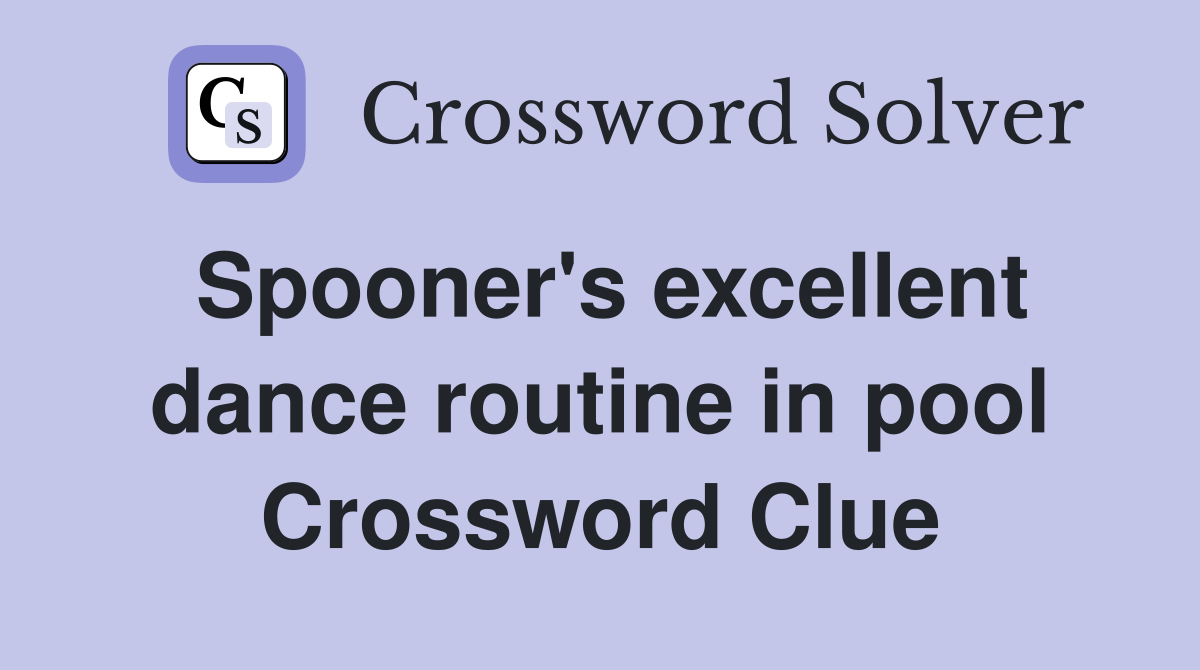 Spooner's excellent dance routine in pool Crossword Clue