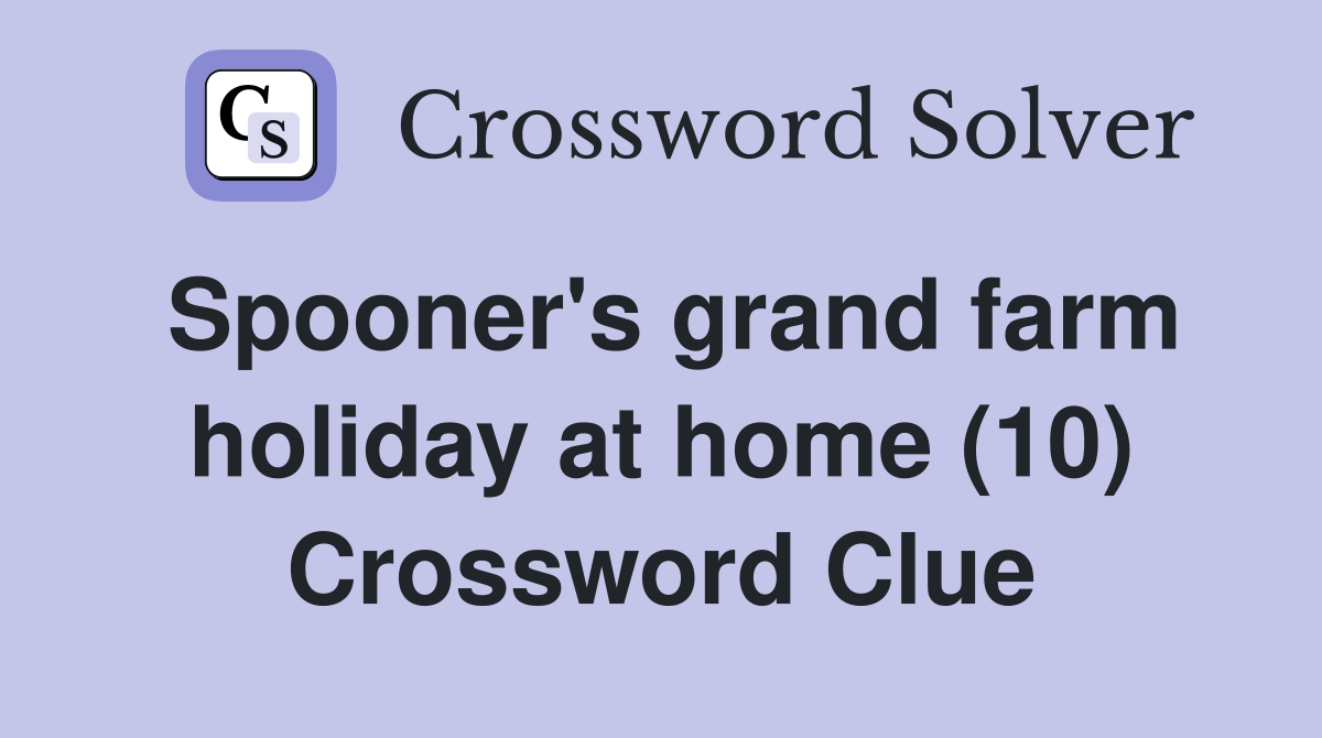 Spooner's grand farm holiday at home (10) Crossword Clue