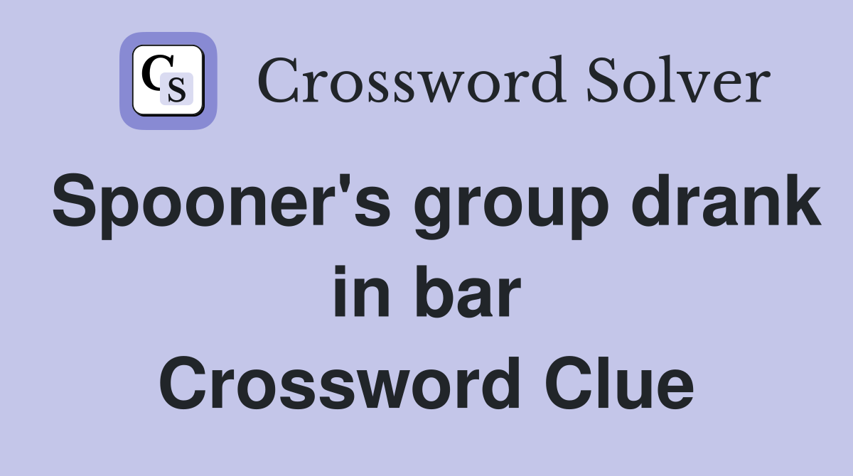 Spooner's group drank in bar Crossword Clue