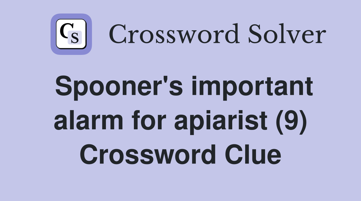 Spooner's important alarm for apiarist (9) Crossword Clue