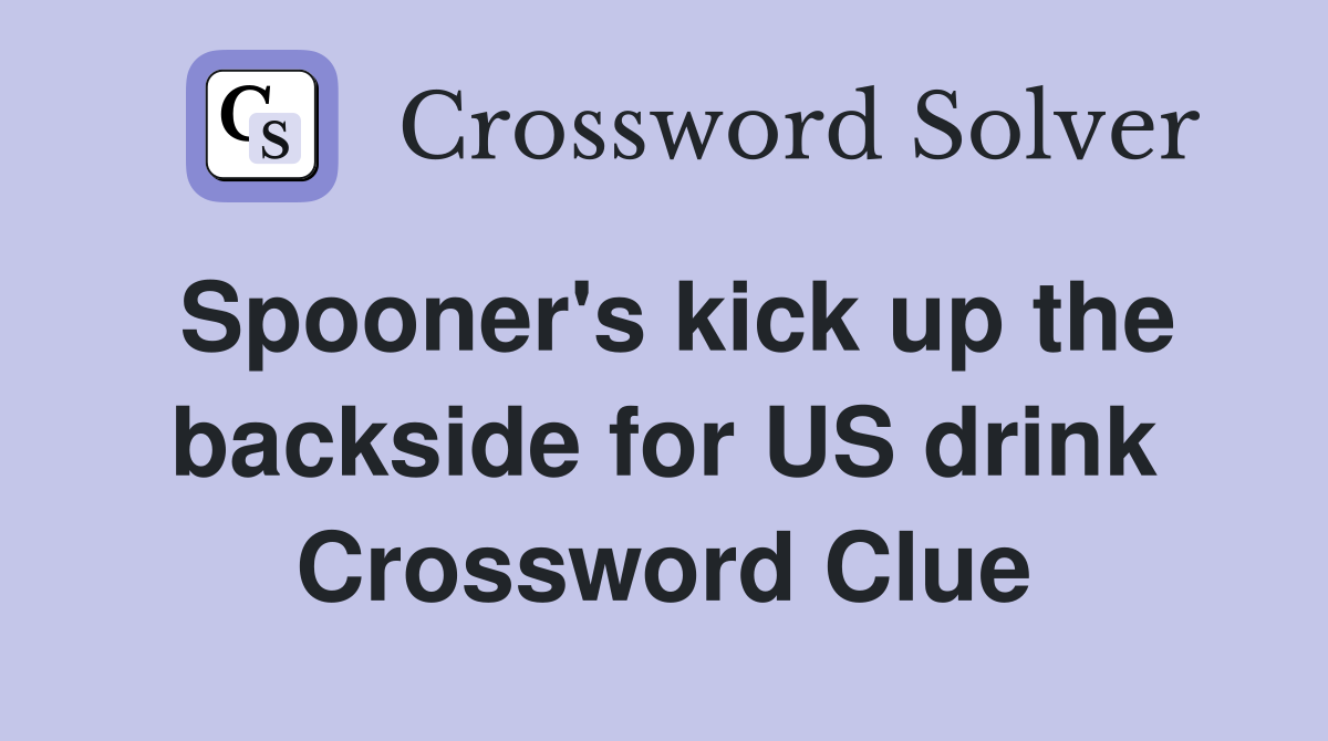 Spooner's kick up the backside for US drink Crossword Clue