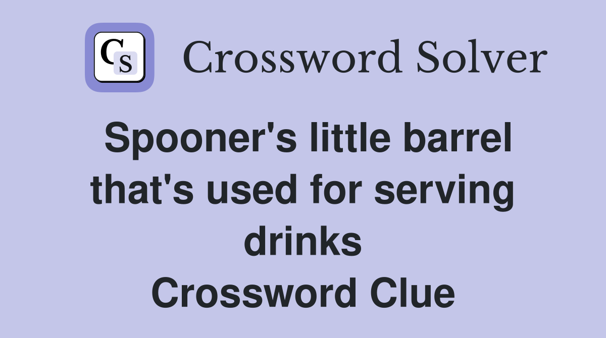 Spooner's little barrel that's used for serving drinks Crossword Clue