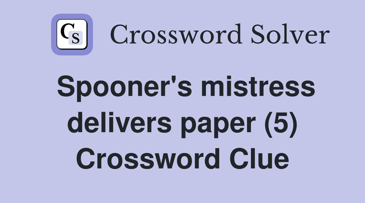 Spooner's mistress delivers paper (5) Crossword Clue