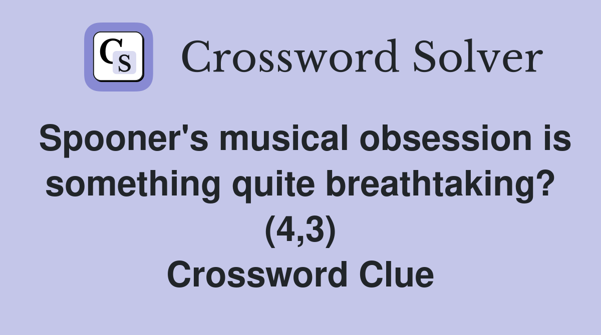Spooner's musical obsession is something quite breathtaking? (4,3) Crossword Clue