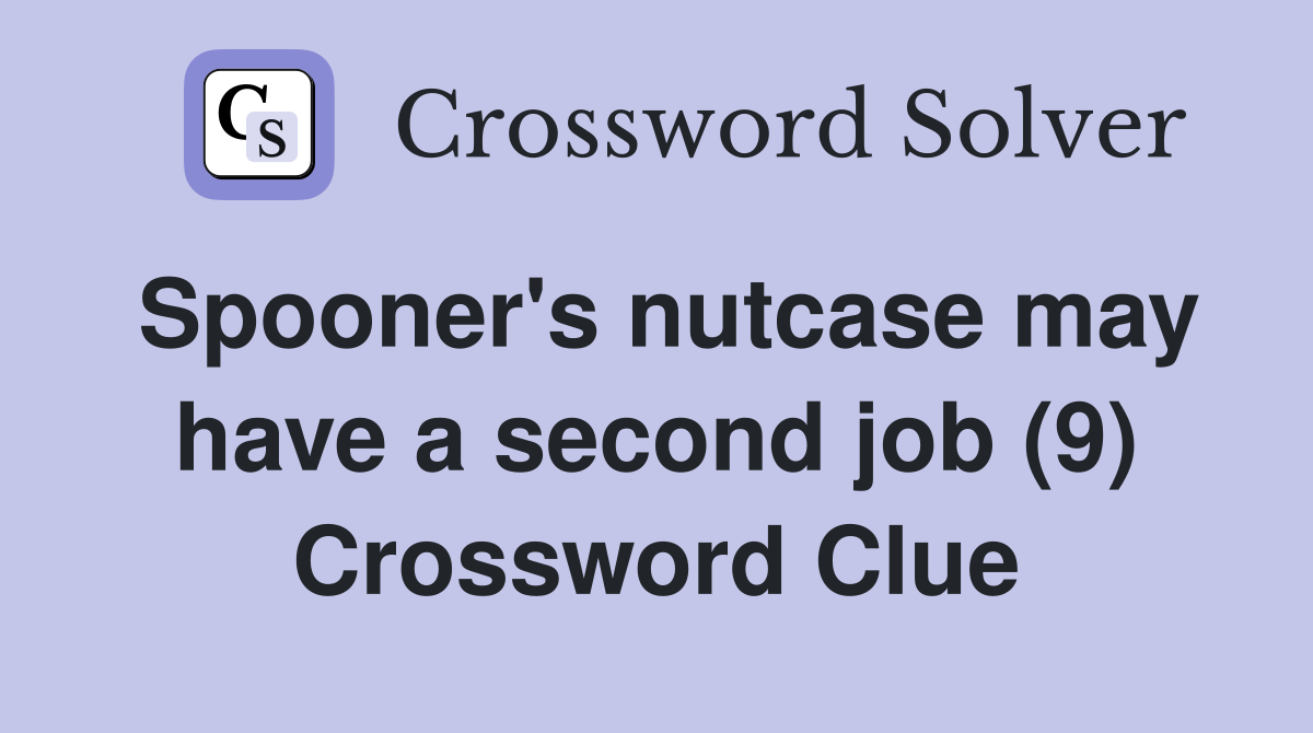 Spooner's nutcase may have a second job (9) Crossword Clue