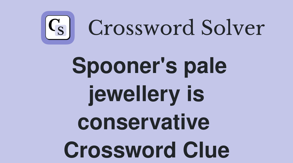 Spooner's pale jewellery is conservative  Crossword Clue