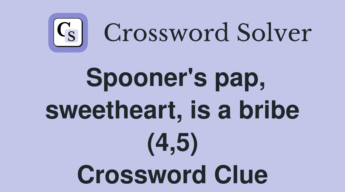 Spooner's pap, sweetheart, is a bribe (4,5) Crossword Clue