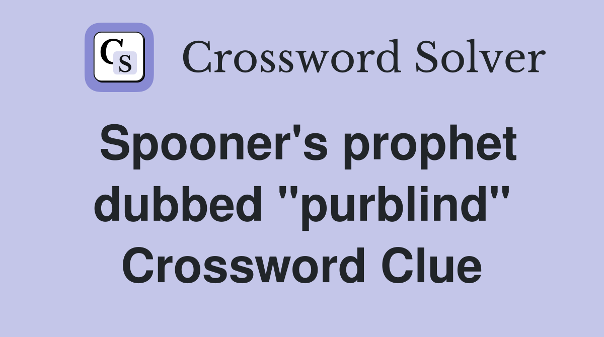 Spooner's prophet dubbed "purblind" Crossword Clue