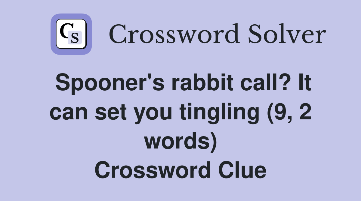 Spooner's rabbit call? It can set you tingling (9, 2 words) Crossword Clue