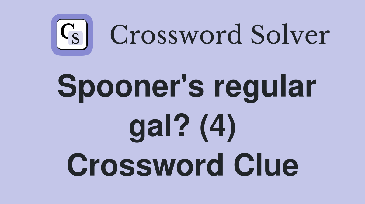 Spooner's regular gal? (4) Crossword Clue