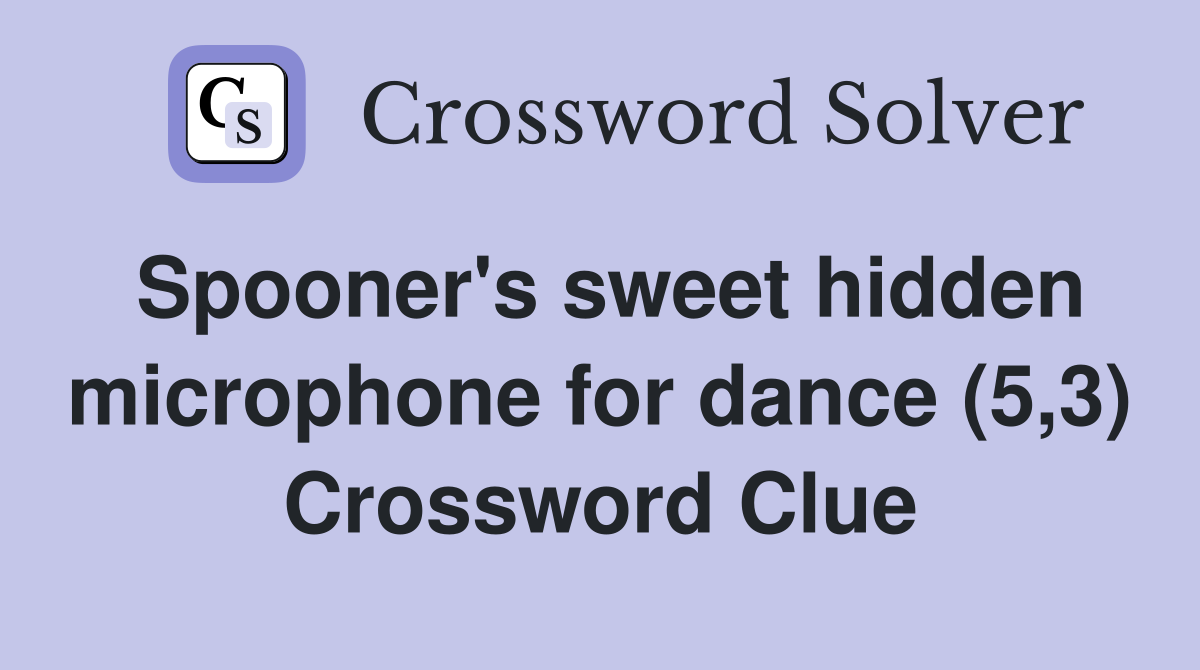 Spooner's sweet hidden microphone for dance (5,3) Crossword Clue