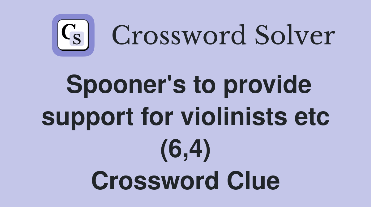 Spooner's to provide support for violinists etc (6,4) Crossword Clue