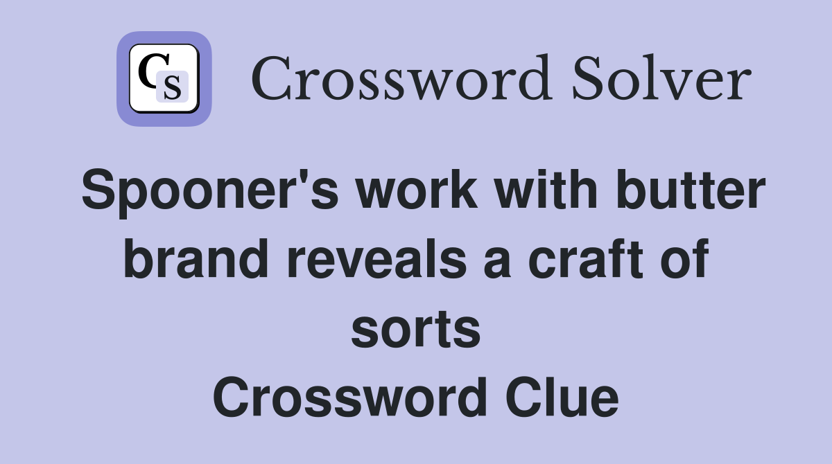 Spooner's work with butter brand reveals a craft of sorts Crossword Clue