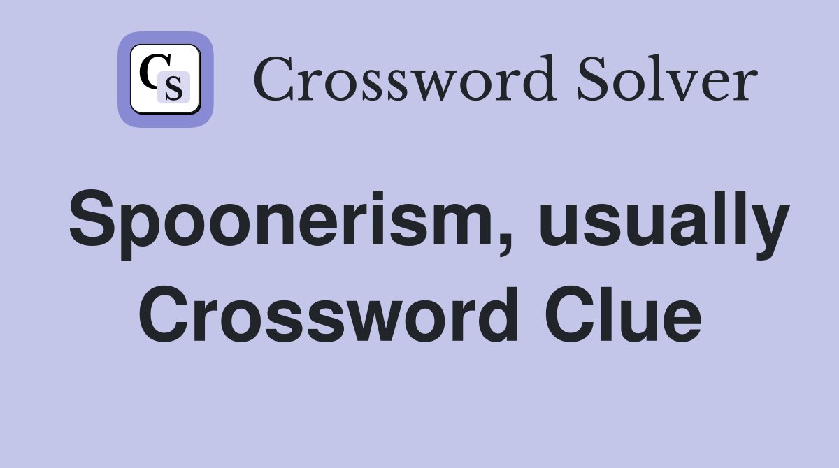 Spoonerism, usually Crossword Clue