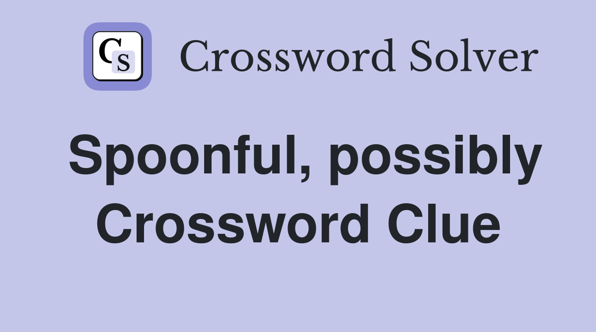 Spoonful, possibly Crossword Clue