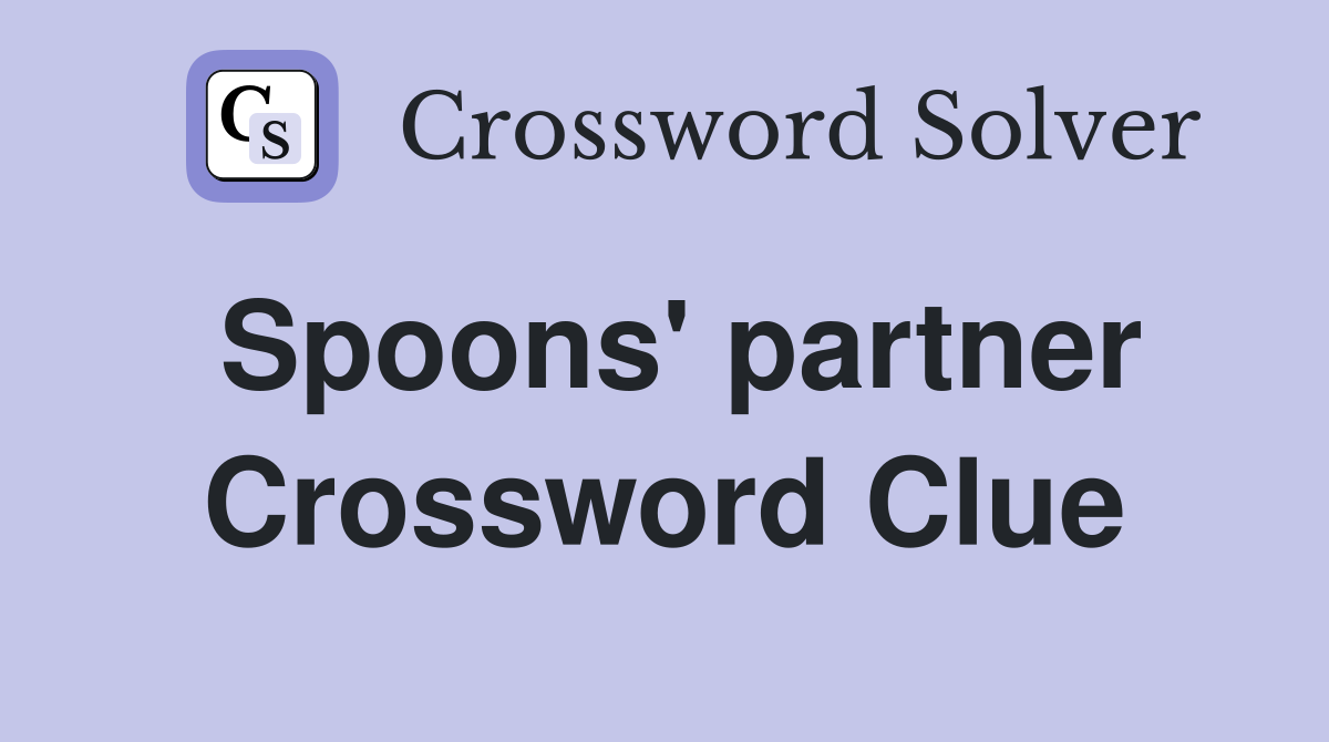 Spoons' partner Crossword Clue