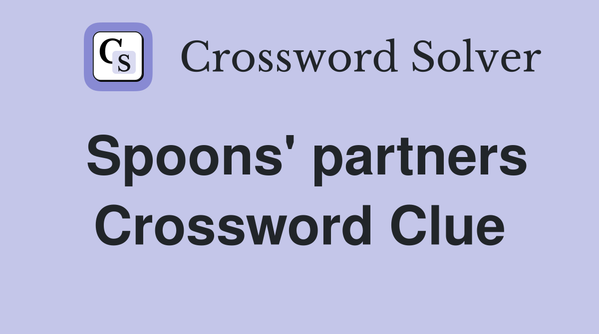 Spoons' partners Crossword Clue
