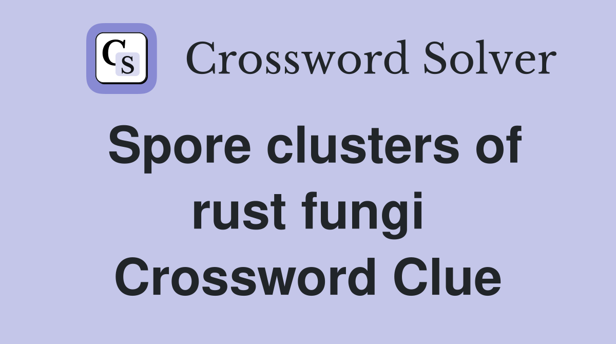 Spore clusters of rust fungi Crossword Clue