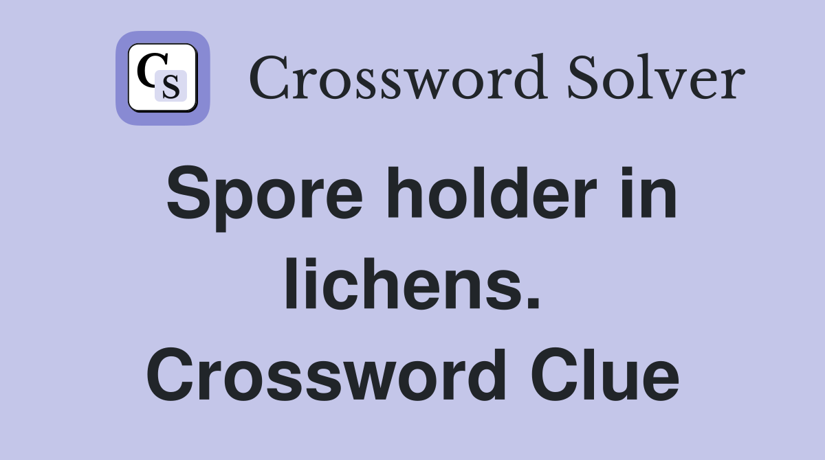 Spore holder in lichens. Crossword Clue