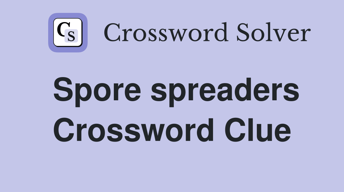 Spore spreaders Crossword Clue