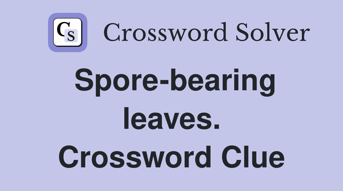 Spore-bearing leaves. Crossword Clue