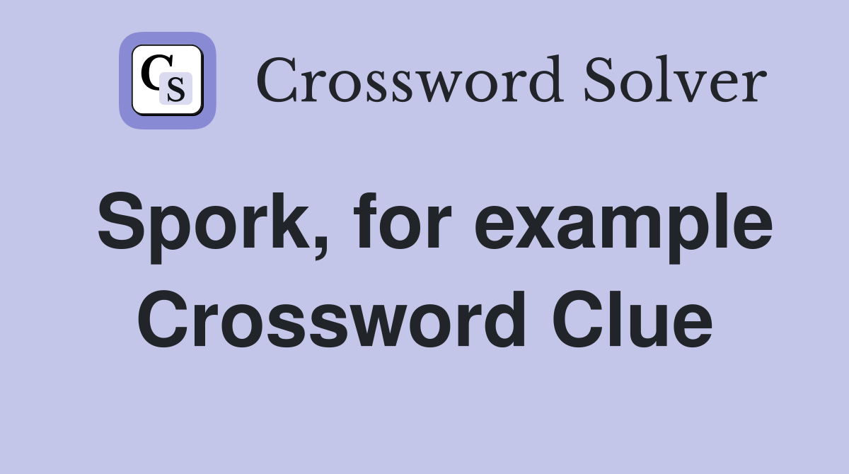 Spork, for example Crossword Clue