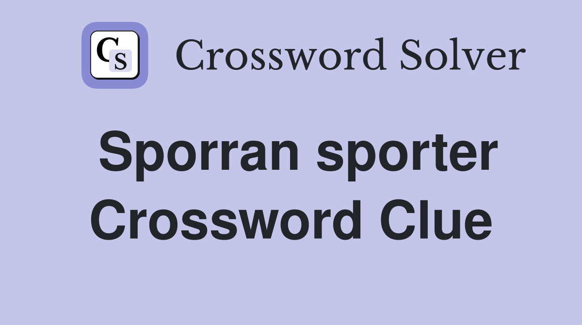 Sporran sporter Crossword Clue