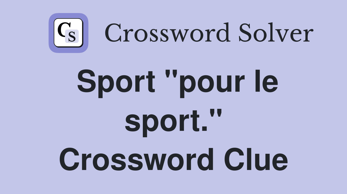 Sport "pour le sport." Crossword Clue