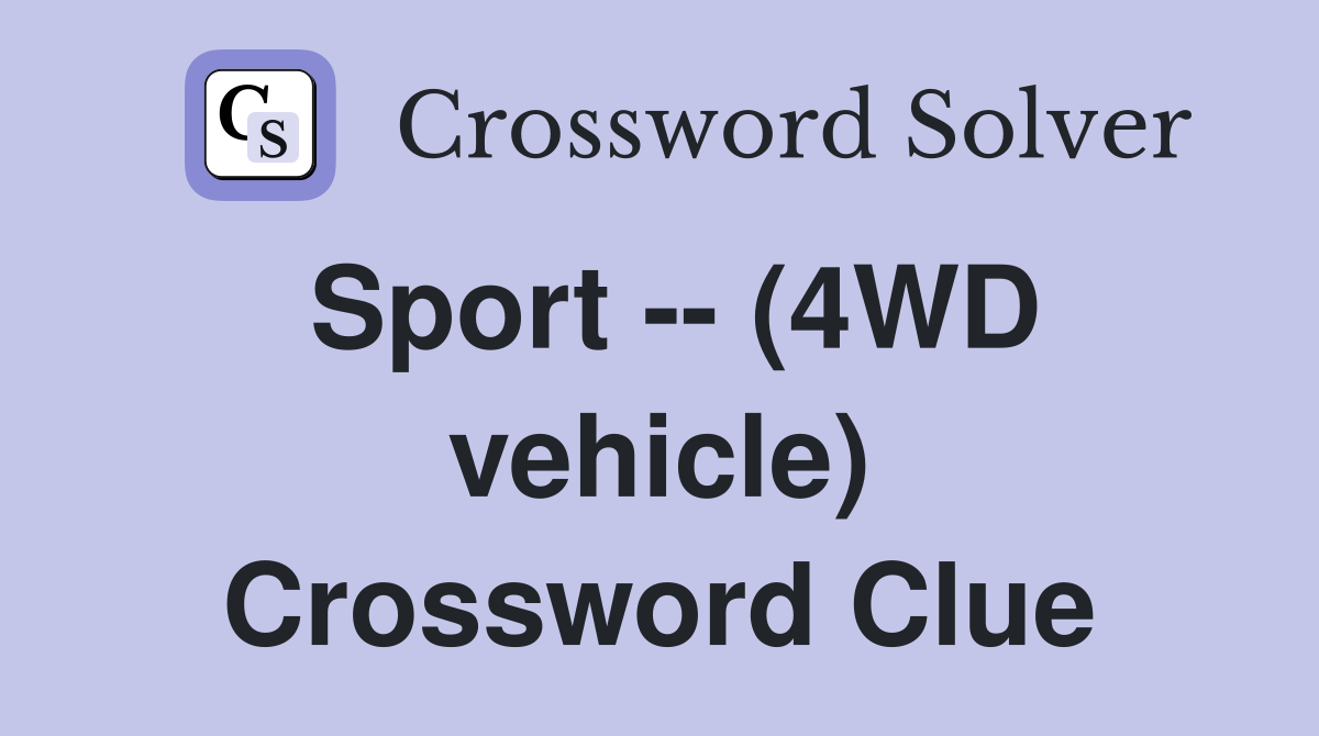 Sport -- (4WD vehicle) Crossword Clue