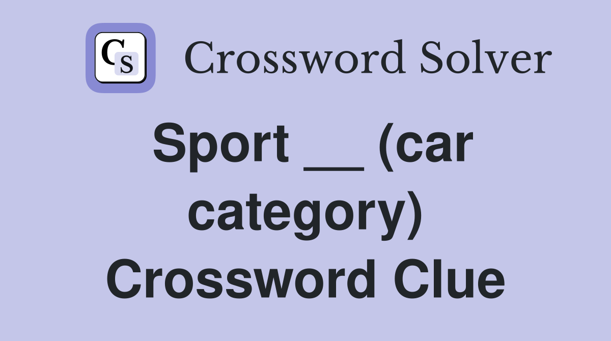 Sport __ (car category) Crossword Clue