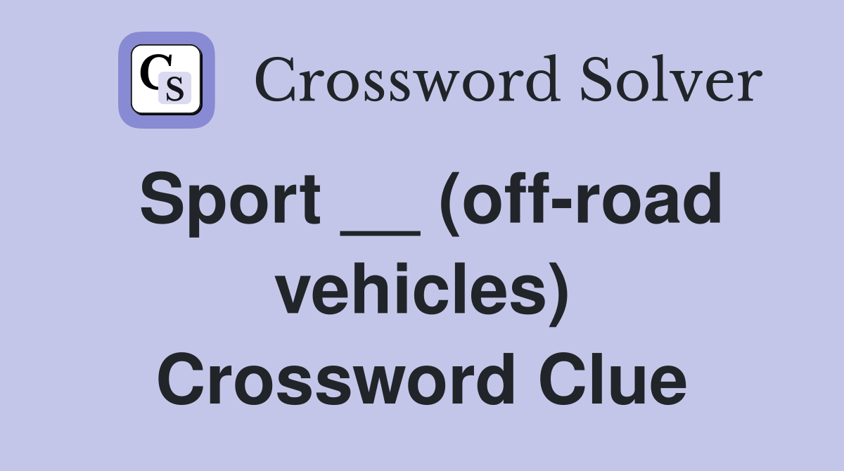 Sport __ (off-road vehicles) Crossword Clue