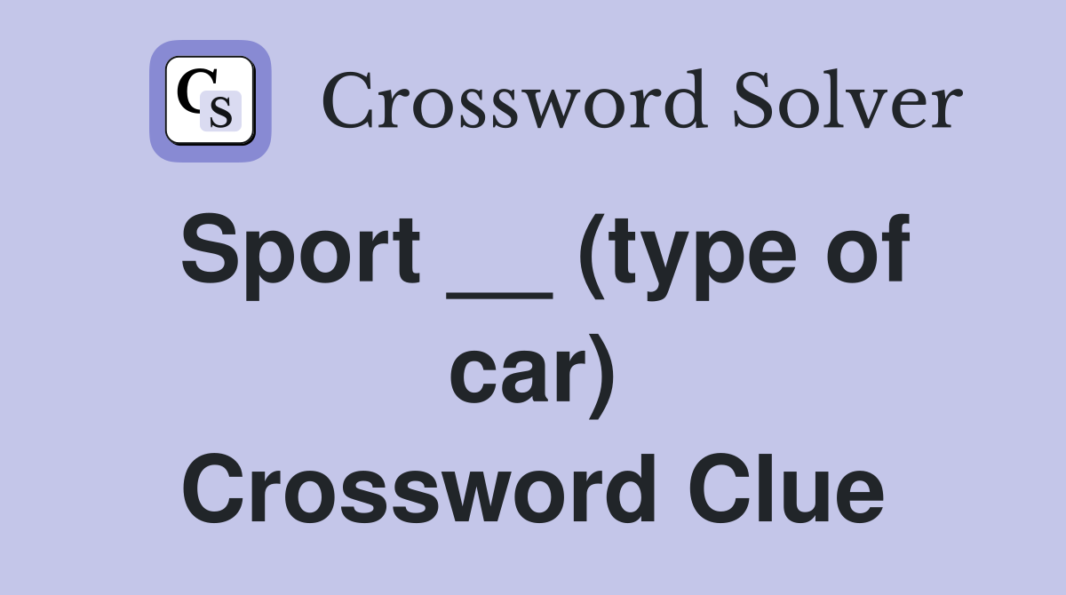 Sport __ (type of car) Crossword Clue