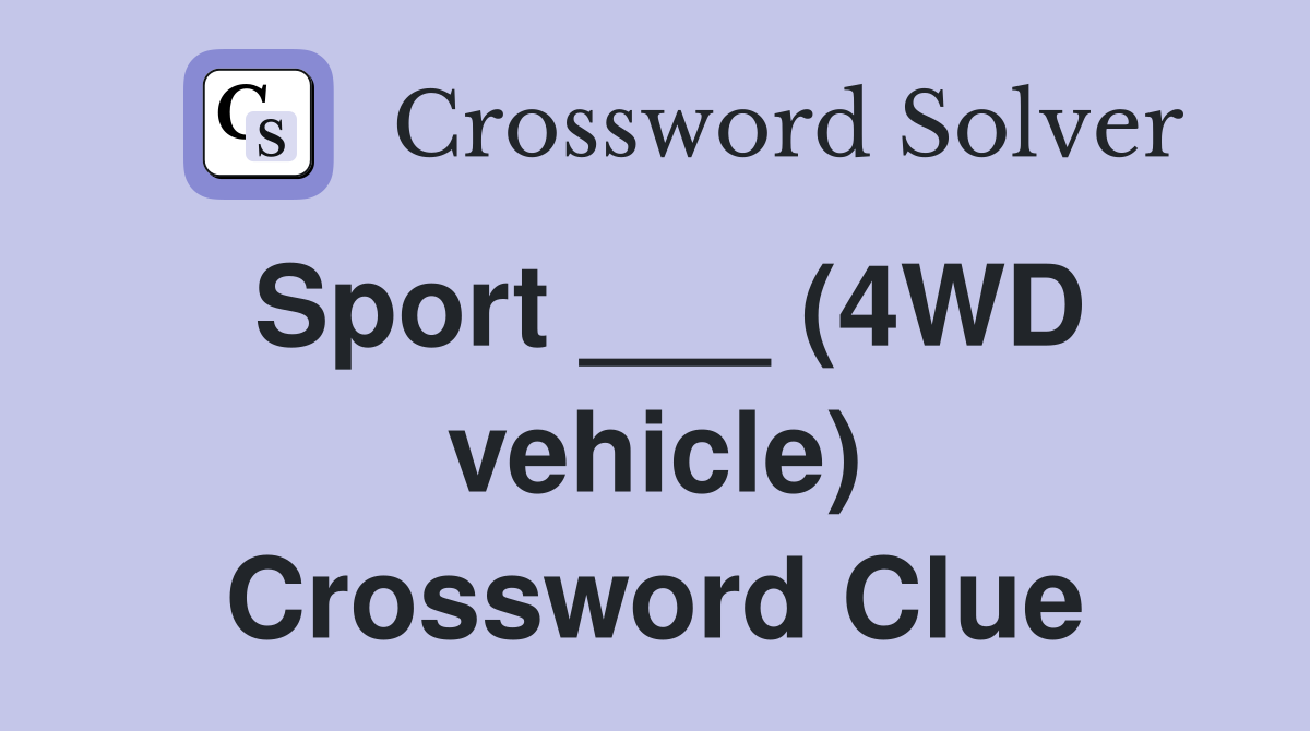 Sport ___ (4WD vehicle) Crossword Clue