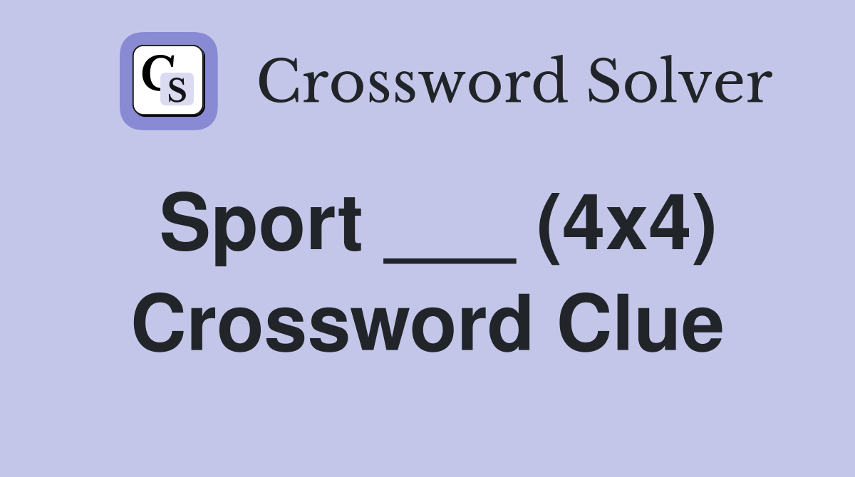 Sport ___ (4x4) Crossword Clue