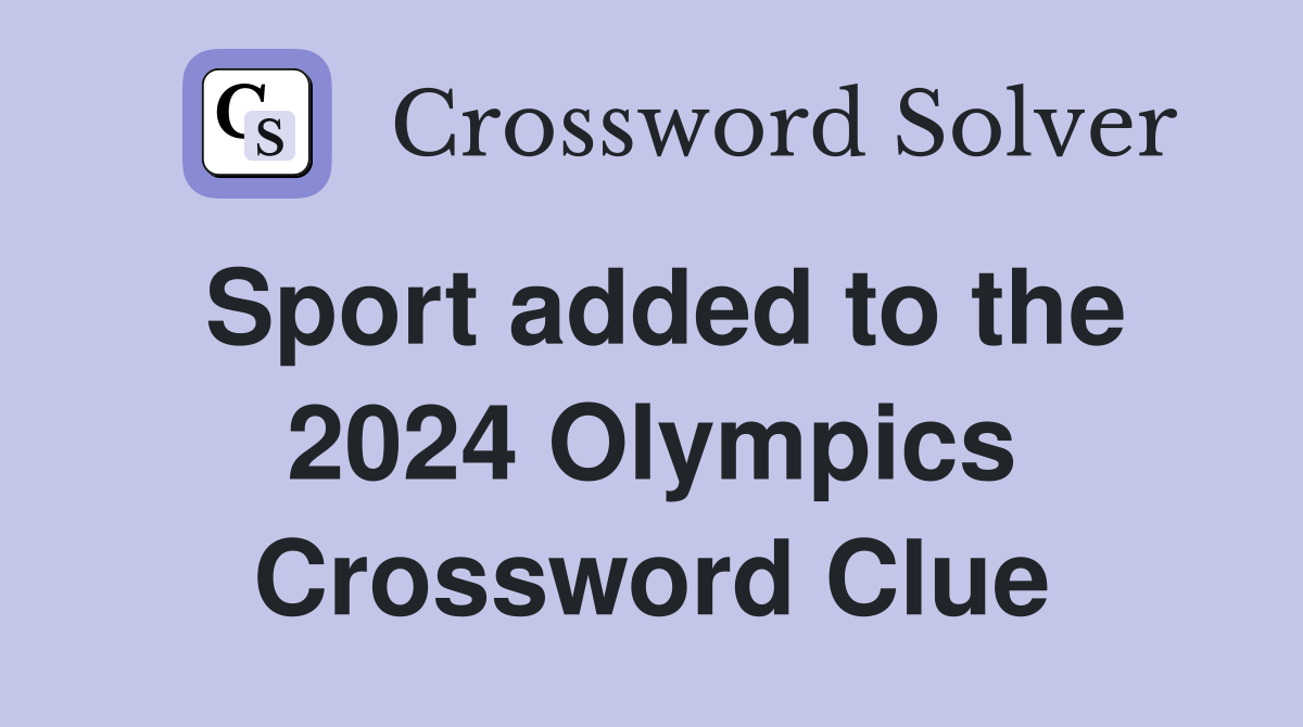 Sport added to the 2024 Olympics Crossword Clue