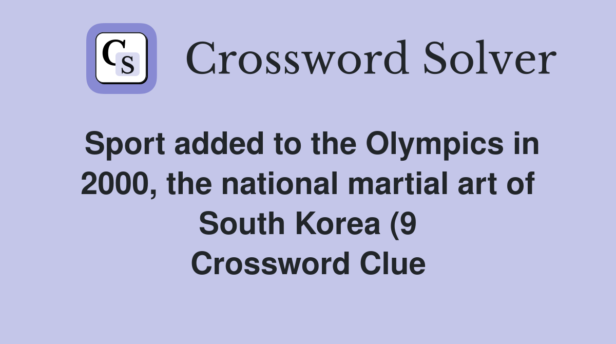Sport added to the Olympics in 2000 the national martial art of South Sport added to the Olympics in 2000 the national martial art of South