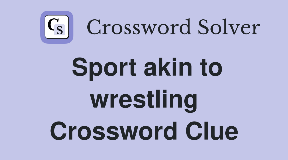 Sport akin to wrestling Crossword Clue