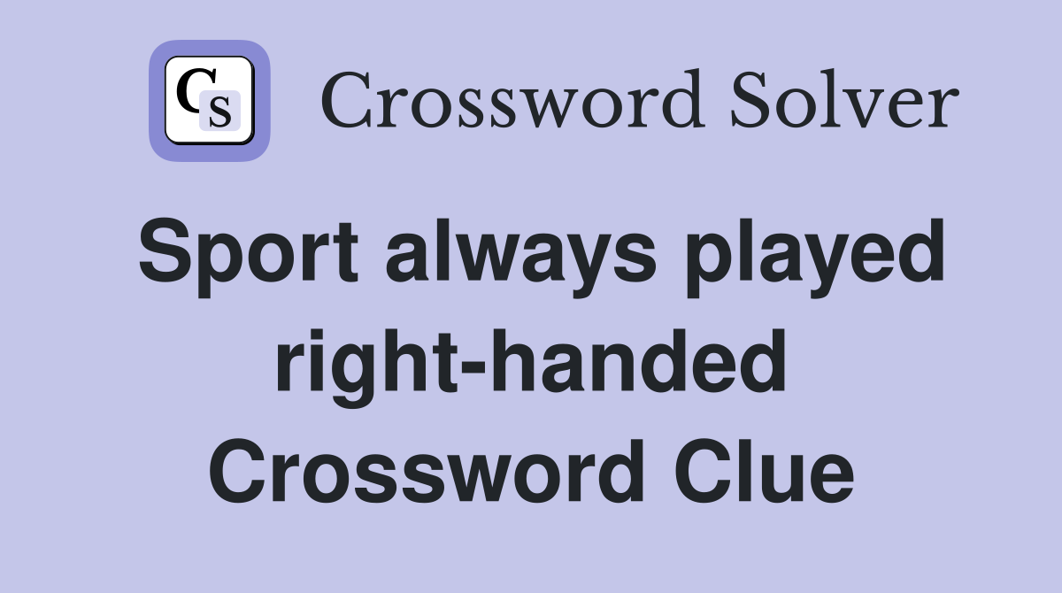 Sport always played right-handed Crossword Clue